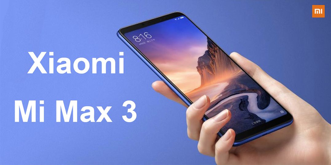 مراجعة مواصفات هاتف Xiaomi Mi Max 3 المُعلن عنه حديثًا في مصر 