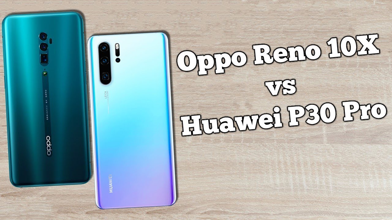 أيهما أفضل في التصوير Oppo Reno 10x zoom أم Huawei P30 Pro