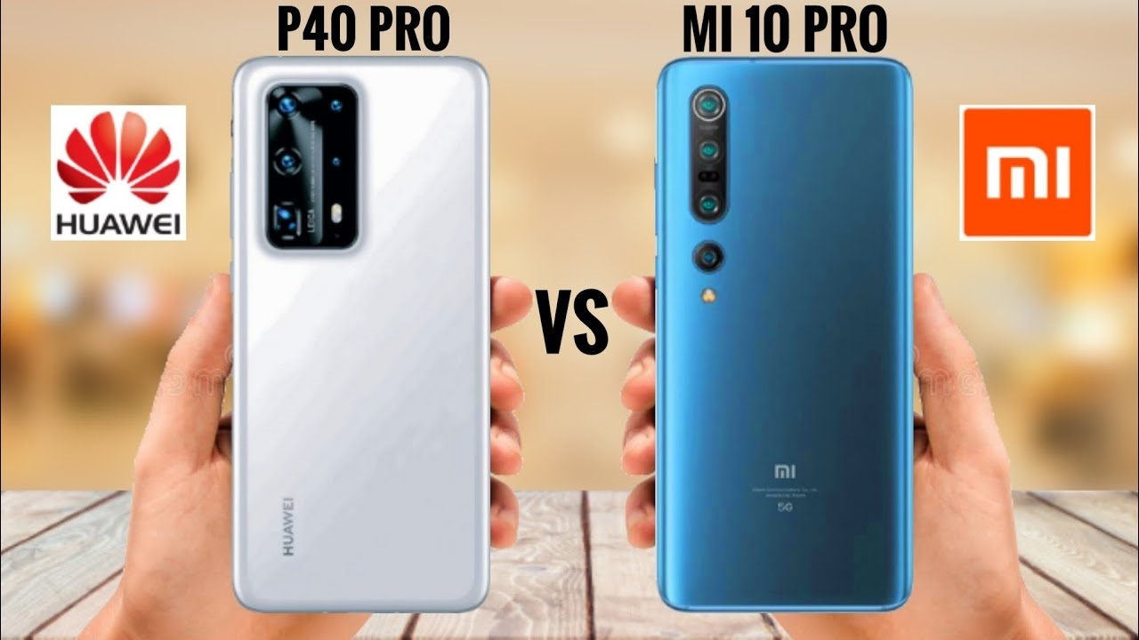 المقارنة الكاملة بين هاتف Huawei P40 Pro وهاتف Xiaomi Mi 10 Pro