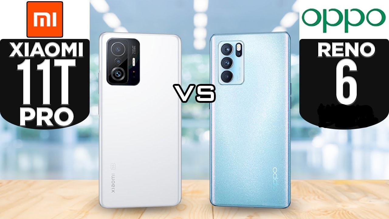 أيهما أفضل Oppo Reno6 5G أم Xiaomi 11T Pro؟