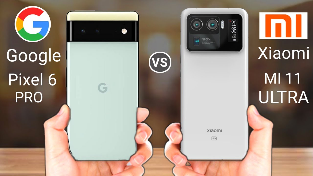 أيهما أفضل Xiaomi Mi 11 Ultra  أم Google Pixel 6 Pro