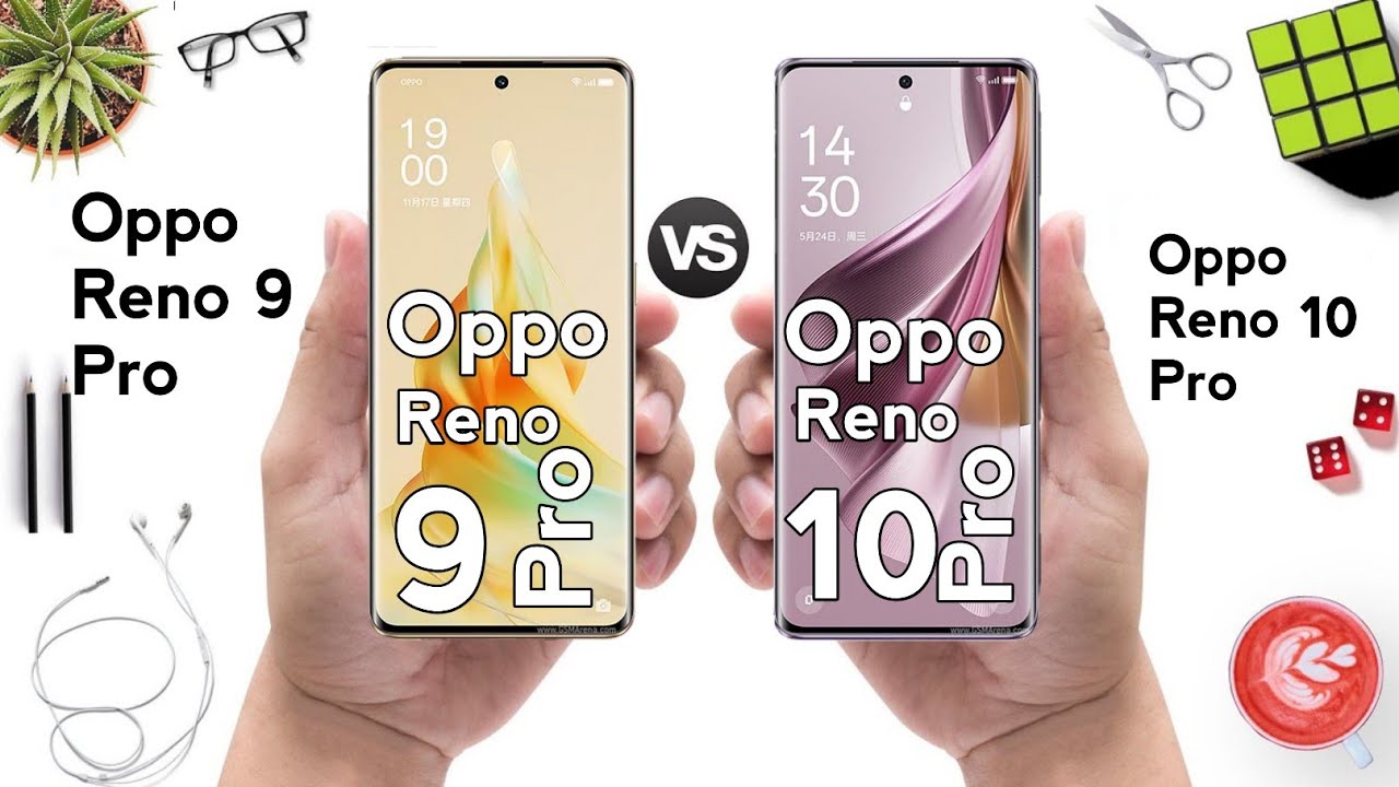 أبرز الاختلافات بين هاتفي Oppo Reno10 Pro وOppo Reno9 Pro